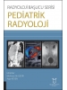 Radyoloji Başucu Serisi - Pediatrik Radyoloji