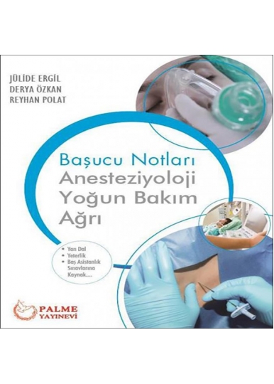 ANESTEZİYOLOJİ,YOĞUN BAKIM,AĞRI BAŞUCU NOTLARI