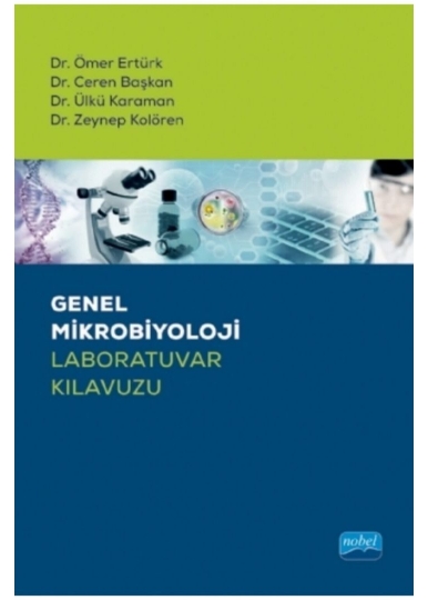 Genel Mikrobiyoloji Laboratuvar Kılavuzu - Ömer Ertürk, Ceren Başkan, Ülkü Karaman, Zeynep Kolören
