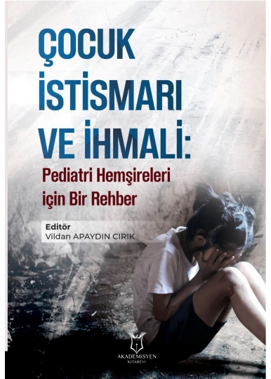 Çocuk İstismarı ve İhmali: Pediatri Hemşireleri için Bir Rehber