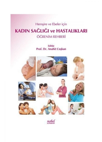 Hemşire ve Ebeler için Kadın Sağlığı ve Hastalıkları Öğrenim Rehberi