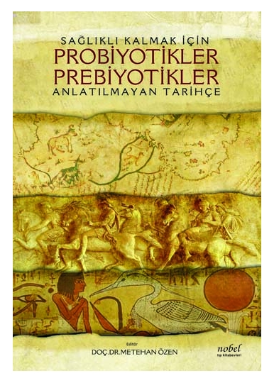 Sağlıklı Kalmak İçin Probiyotikler Prebiyotikler: Anlatılmayan Tarihçe