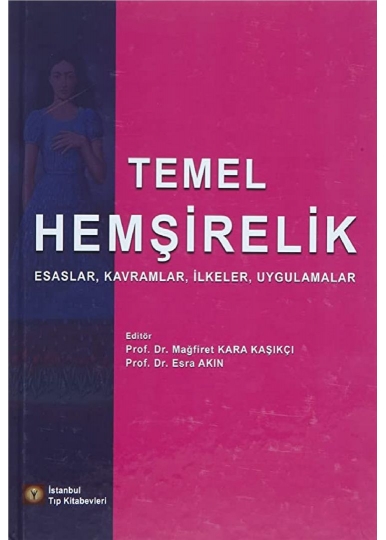 Temel Hemşirelik Esaslar, Kavramlar, İlkeler, Uygulamalar
