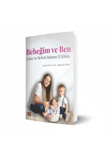 Bebeğim Ve Ben Anne Ve Bebek Bakımı El Kitabı