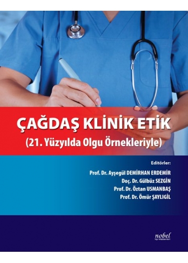 Çağdaş Klinik Etik: 21. Yüzyılda Olgu Örnekleriyle