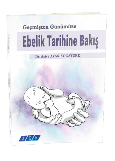Geçmişten Günümüze Ebelik Tarihine Bakış - Dr. Asiye AYAR KOCATÜRK