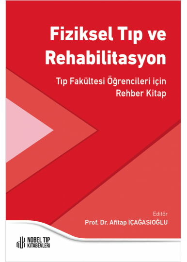 Fiziksel Tıp ve Rehabilitasyon: Tıp Fakültesi Öğrencileri için Rehber Kitap