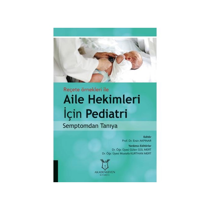 Reçete Örnekleri İle Aile Hekimleri İçin Pediatri Semptomdan Tanıya