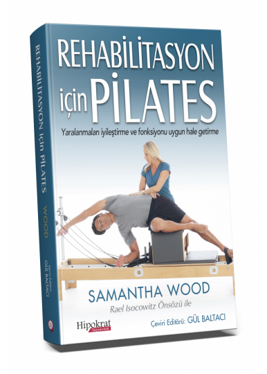 REHABİLİTASYON İÇİN PİLATES Yaralanmaları İyileştirme ve Fonksiyonu Uygun Hale Getirme