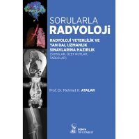Sorularla Radyoloji: Radyoloji Yeterlilik ve Yan Dal Uzmanlık Sınavlarına Hazırlık (Sorular, Özel Notlar, Tablolar)